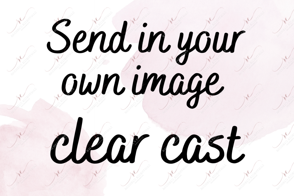 Send In Your Own Image - Clear Cast Decal