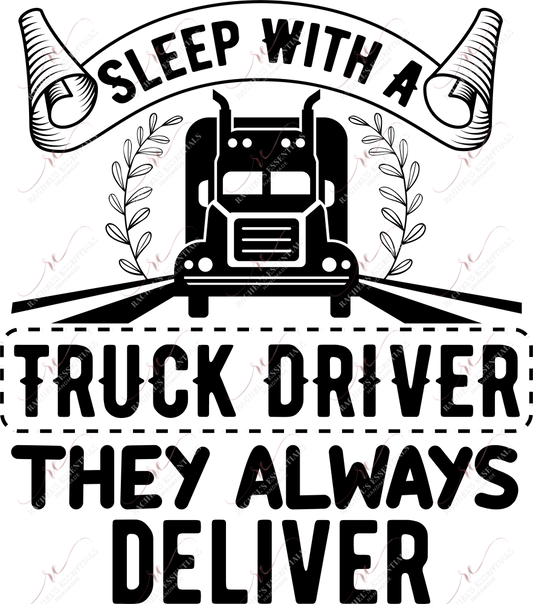 Sleep With A Truck Driver They Always Deliver - Ready To Press Sublimation Transfer Print