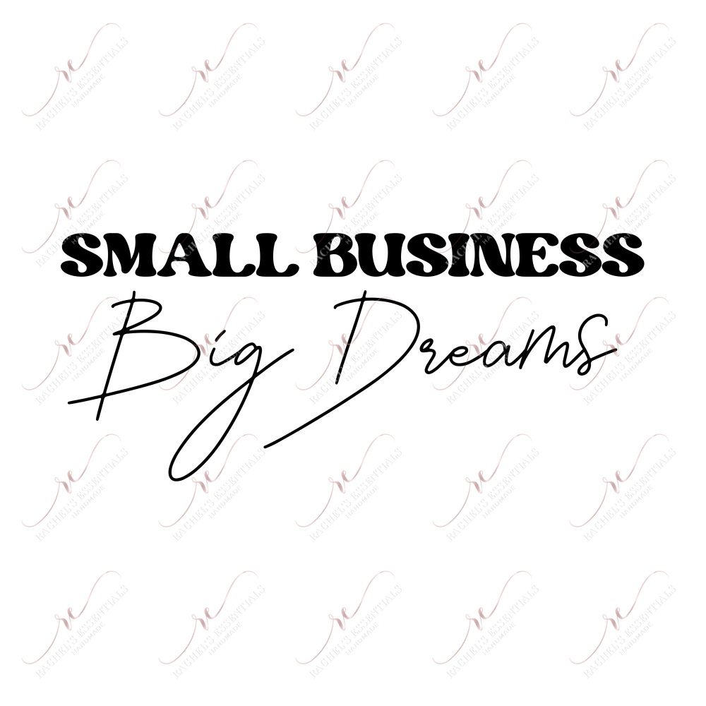 Small Business Big Dreams - Ready To Press Sublimation Transfer Print Sublimation