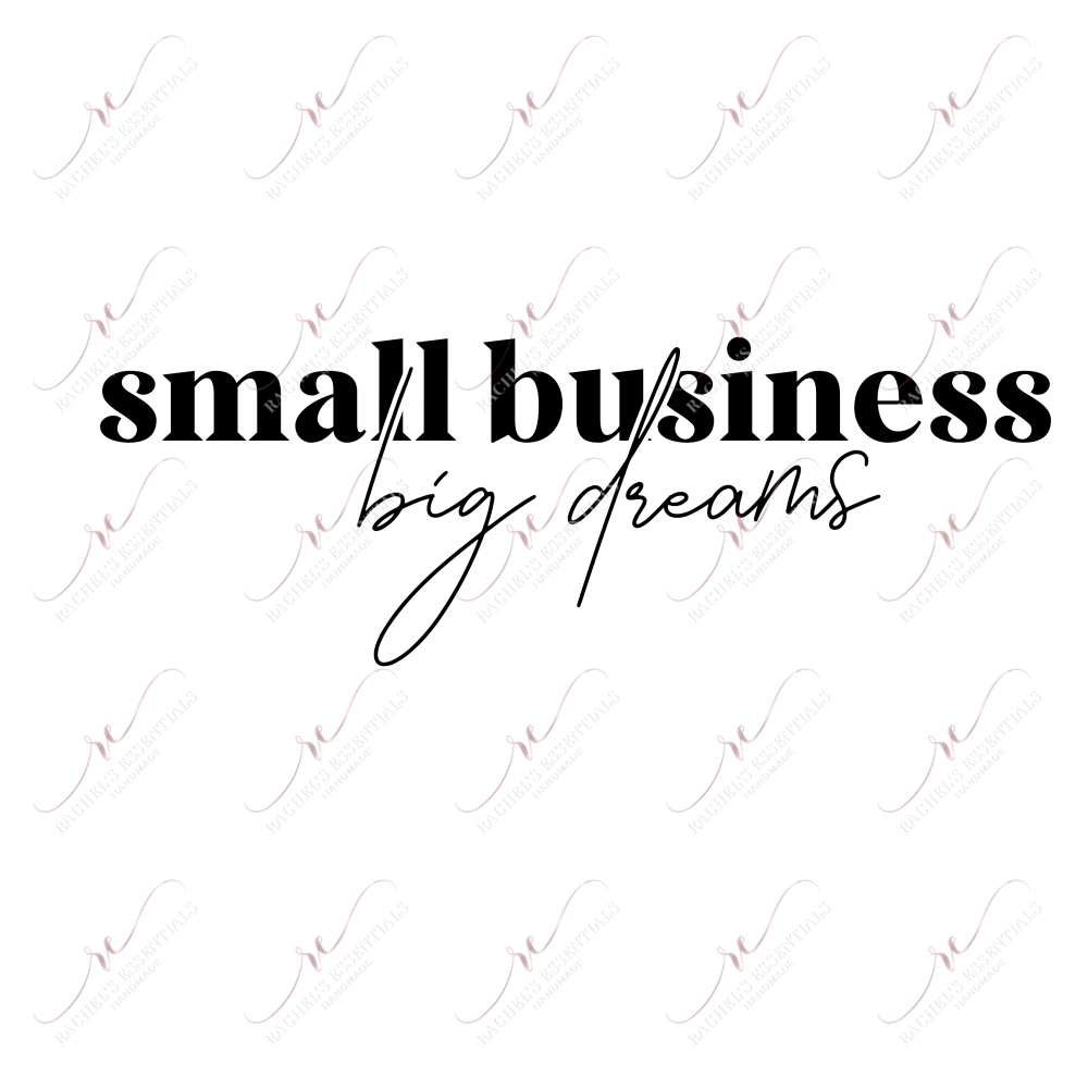 Small Business Big Dreams - Ready To Press Sublimation Transfer Print Sublimation