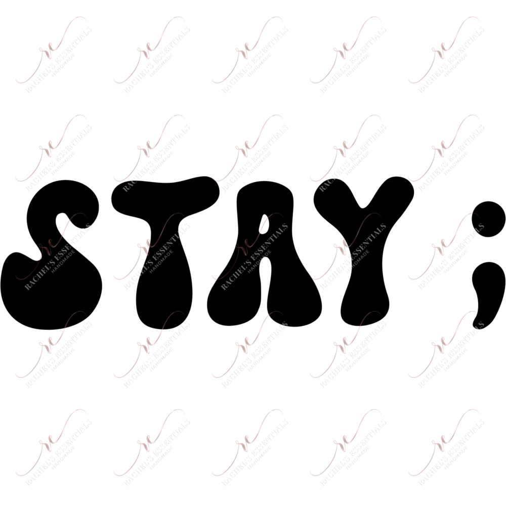 Stay - Ready To Press Sublimation Transfer Print Sublimation