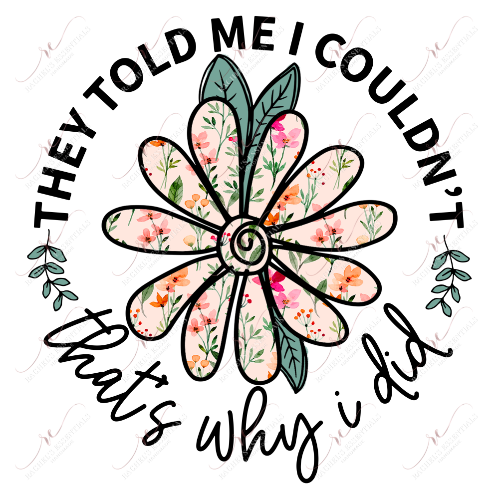 They Told Me I Couldnt Thats Why Did - Clear Cast Decal