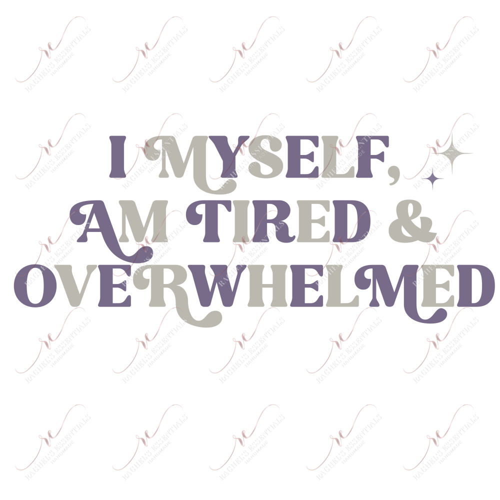 Tired And Overwhelmed - Ready To Press Sublimation Transfer Print Sublimation