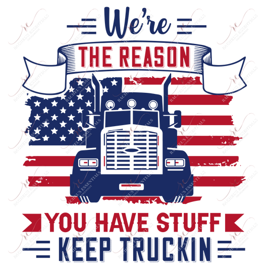 Were The Reason You Have Stuff Keep Truckin - Ready To Press Sublimation Transfer Print Sublimation