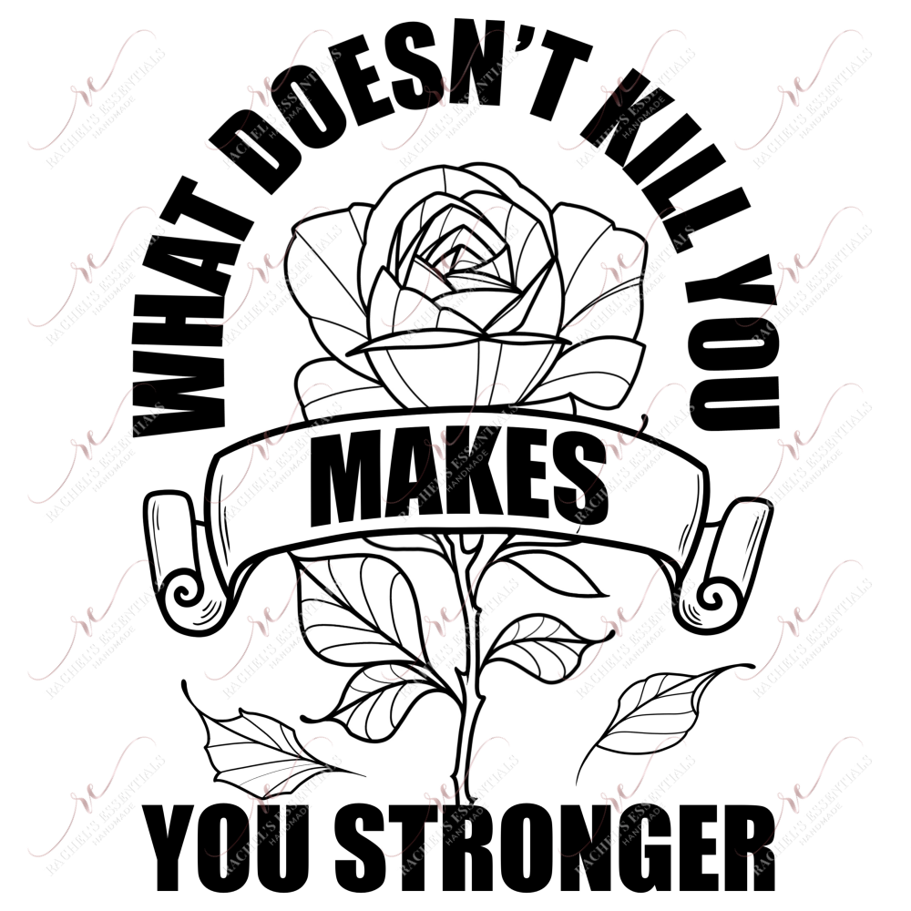 What Doesnt Kill You Makes Stronger (B&W)- Clear Cast Decal