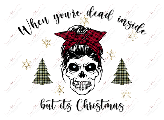When Youre Dead Inside But Its Christmas - Ready To Press Sublimation Transfer Print Sublimation