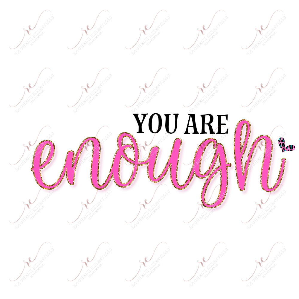 You Are Enough - Ready To Press Sublimation Transfer Print Sublimation