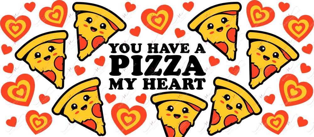You Have A Pizza My Heart - 16Oz Vinyl Libbey Wrap