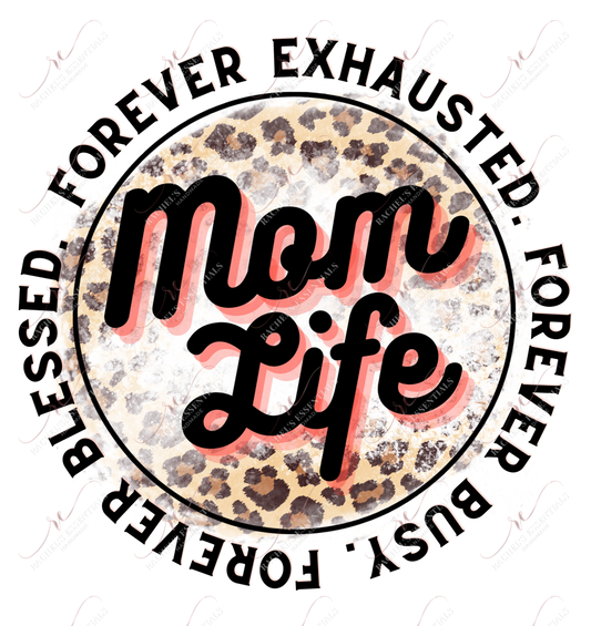 Mom Life Forever Exhausted Busy Blessed - Ready To Press Sublimation Transfer Print Sublimation