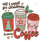 All I Want For Christmas Is More Coffee - Ready To Press Sublimation Transfer Print Sublimation