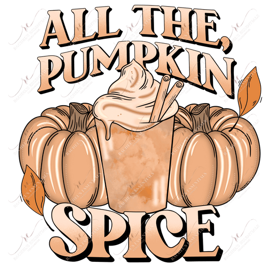 All The Pumpkin Spice- Ready To Press Sublimation Transfer Print Sublimation