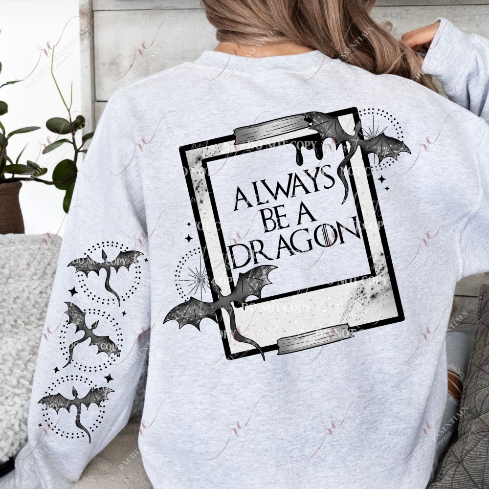 Always Be A Dragon Sleeve - Ready To Press Sublimation Transfer Print 12/23 Sublimation