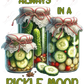 Always In A Pickle Mood - Ready To Press Sublimation Transfer Print Sublimation