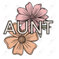 Aunt Flowers- Ready To Press Sublimation Transfer Print Sublimation