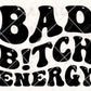 Bad Bitch Energy- Clear Cast Decal