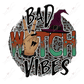 Bad Witch Vibes - Ready To Press Sublimation Transfer Print Sublimation