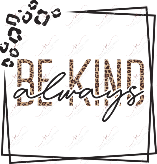 Be Kind Always Leopard - Ready To Press Sublimation Transfer Print Sublimation