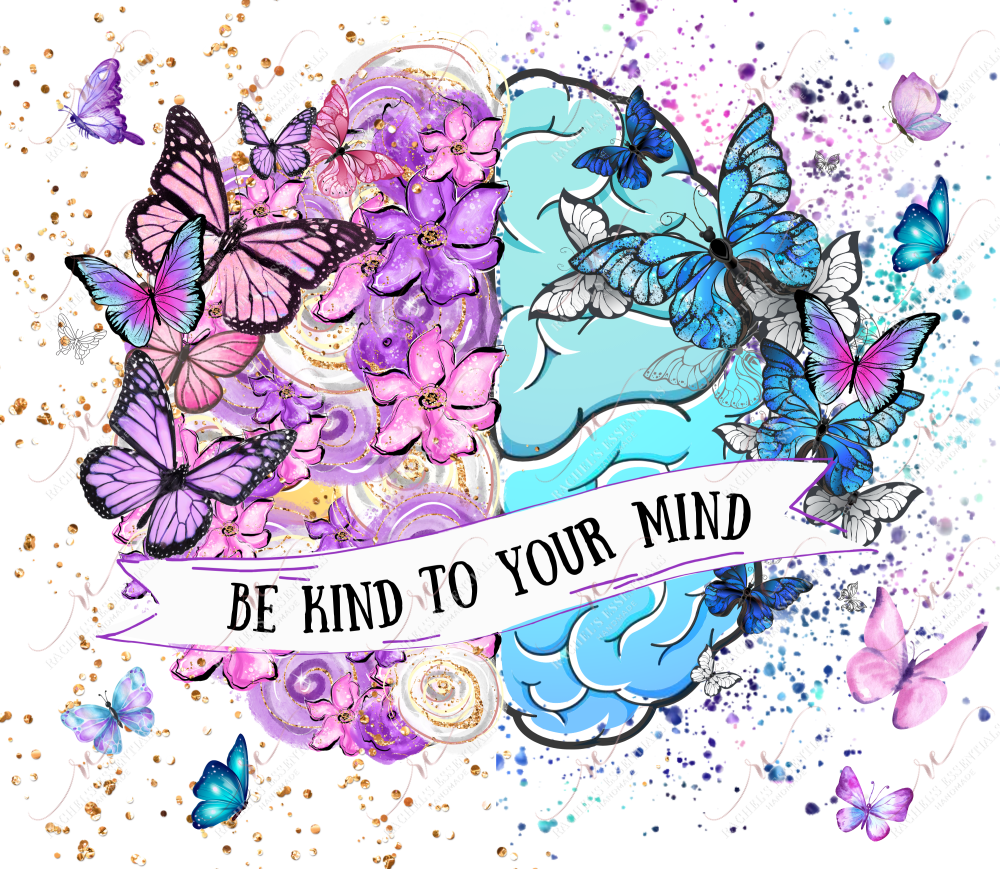 Be Kind To Your Mind-Ready Press Sublimation Transfer Print Sublimation