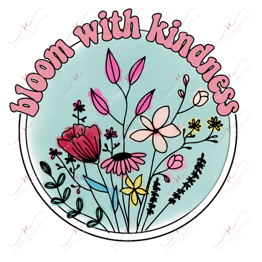 Bloom With Kindness - Ready To Press Sublimation Transfer Print Sublimation