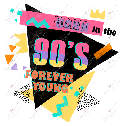 Born In The 90S Forever Young - Ready To Press Sublimation Transfer Print Sublimation