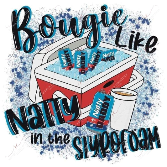 Boujie Like Natty In The Styrofoam - Ready To Press Sublimation Transfer Print Sublimation