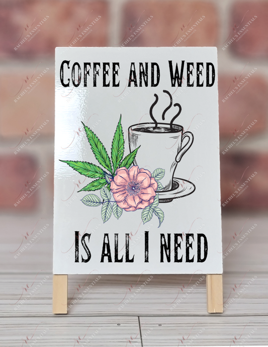 Coffee And Weed Is All I Need - Dry Erase Easel