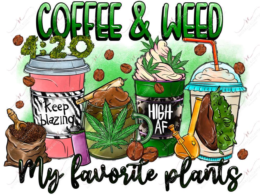 Coffee And Weed My Favorite Plants- Ready To Press Sublimation Transfer Print Sublimation