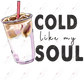 Cold Like My Soul Coffee - Ready To Press Sublimation Transfer Print Sublimation