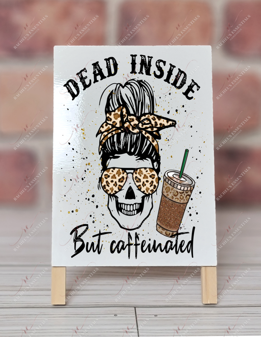 Dead Inside But Caffeinated - Dry Erase Easel