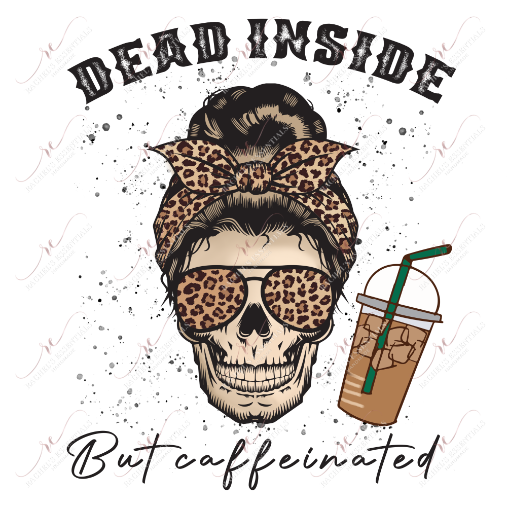 Dead Inside But Caffeinated Messy Bun Skeleton - Ready To Press Sublimation Transfer Print