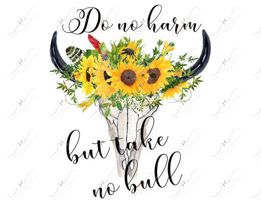 Do No Harm But Take Bull - Ready To Press Sublimation Transfer Print Sublimation