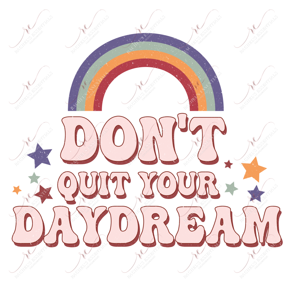 Dont Quit Your Daydream - Ready To Press Sublimation Transfer Print Sublimation