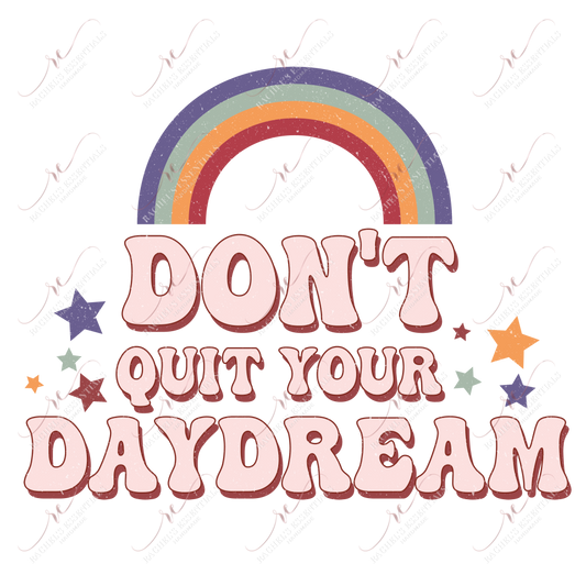 Dont Quit Your Daydream - Ready To Press Sublimation Transfer Print Sublimation