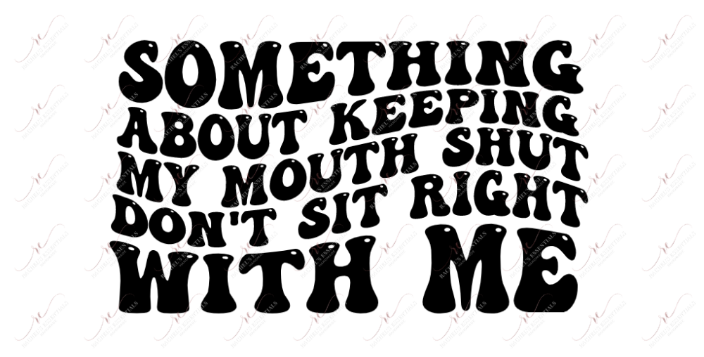 Dont Sit Right With Me-Ready To Press Sublimation Transfer Print Sublimation