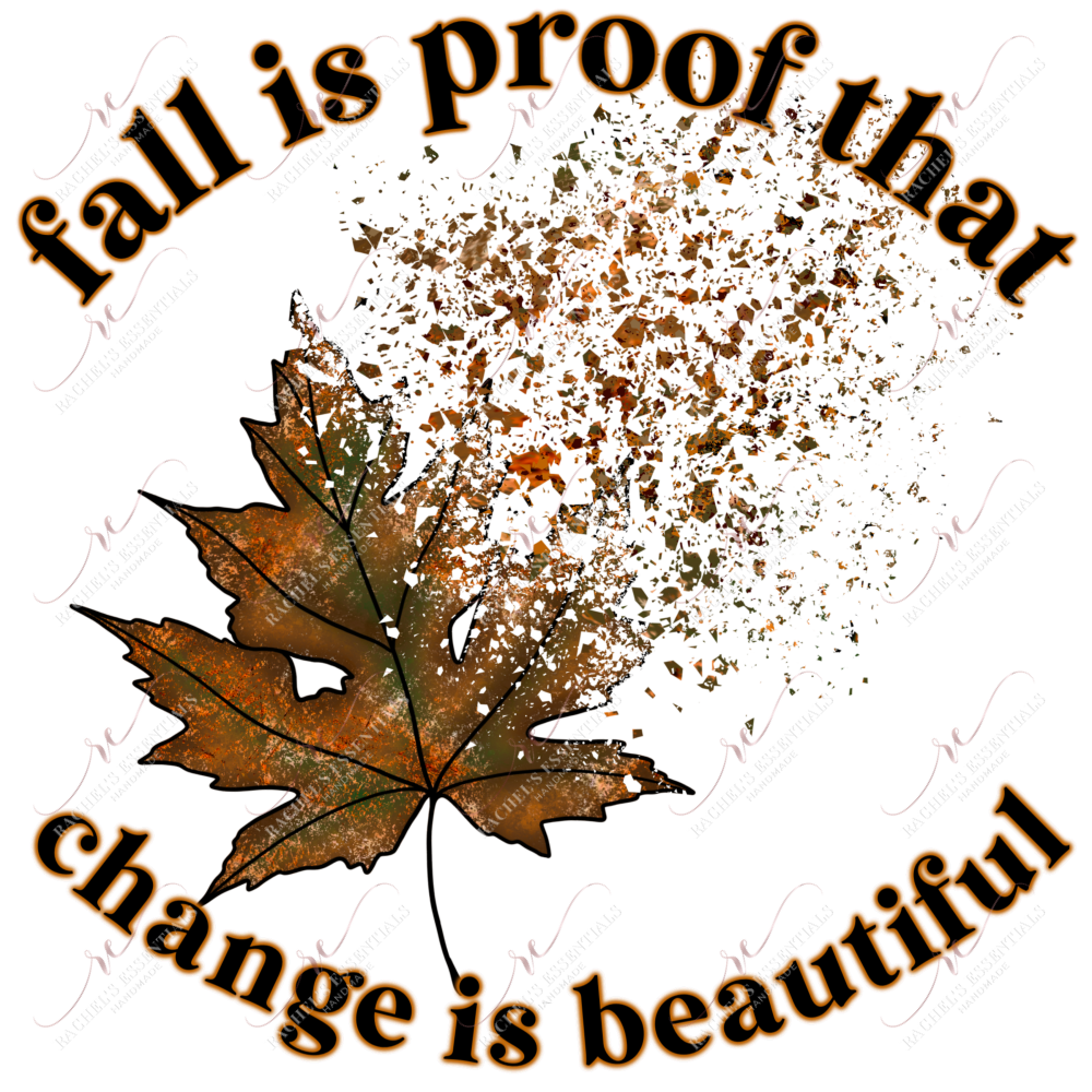 Fall Is Proof That Change Beautiful - Ready To Press Sublimation Transfer Print Sublimation