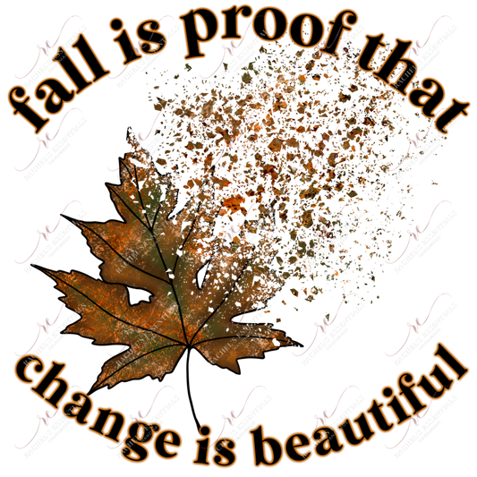 Fall Is Proof That Change Beautiful - Ready To Press Sublimation Transfer Print Sublimation