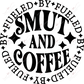 Fueled By Smut And Coffee- Ready To Press Sublimation Transfer Print Sublimation