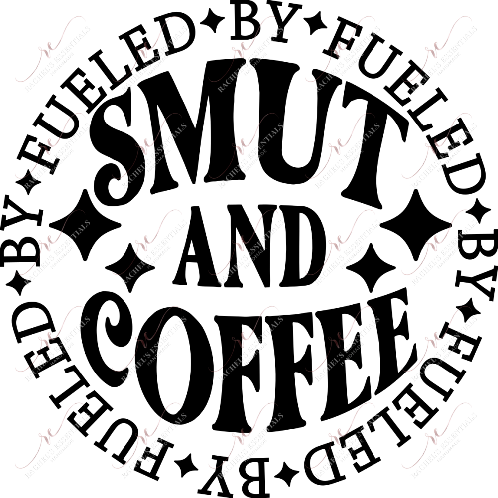 Fueled By Smut And Coffee- Ready To Press Sublimation Transfer Print Sublimation