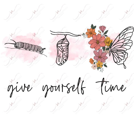 Give Yourself Time - Ready To Press Sublimation Transfer Print Sublimation