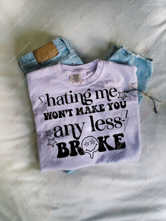 Hating Me Wont Make You Any Less Broke - Ready To Press Sublimation Transfer Print Sublimation