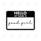 Hello Good Girl- Ready To Press Sublimation Transfer Print Sublimation