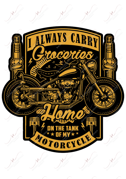 I Always Carry Groceries Home On The Tank Of My Motorcycle - Ready To Press Sublimation Transfer