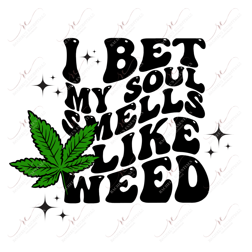 I Bet My Soul Smells Like Weed- Clear Cast Decal