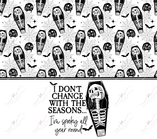 I Dont Change With The Seasons - Ready To Press Sublimation Transfer Print Sublimation