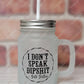 I Dont Speak Dipshit - Mason Jar With Handle And Straw