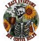 I Hate Everyone But Coffee Helps Skeleton - Ready To Press Sublimation Transfer Print Sublimation