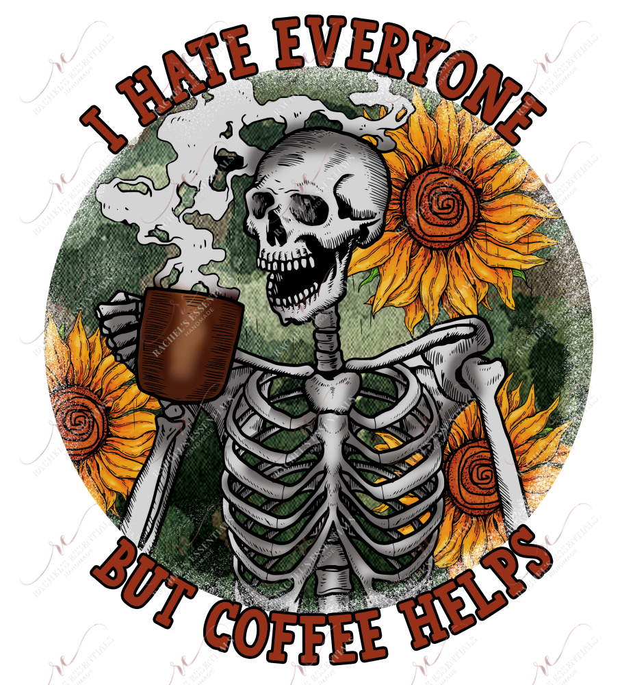 I Hate Everyone But Coffee Helps Skeleton - Ready To Press Sublimation Transfer Print Sublimation