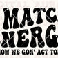 I Match Energy -Ready To Press Sublimation Transfer Print Sublimation