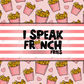 I Speak French Fries - Ready To Press Sublimation Transfer Print Sublimation