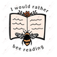  1.49 I Would Rather Bee Reading sticker freeshipping - Rachel's Essentials